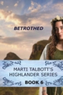 Betrothed : Book 6, ( Marti Talbott's Highlander Series) - Book