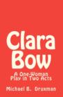 Clara Bow : A One-Woman Play in Two Acts - Book