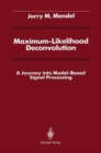 Maximum-Likelihood Deconvolution : A Journey into Model-Based Signal Processing - Book