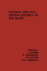 Central Nervous System Control of the Heart : Proceedings of the IIIrd International Brain Heart Conference Trier, Federal Republic of Germany - Book