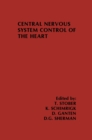 Central Nervous System Control of the Heart : Proceedings of the IIIrd International Brain Heart Conference Trier, Federal Republic of Germany - eBook