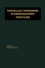 Nanoscale Phenomena in Ferroelectric Thin Films - Book