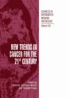 New Trends in Cancer for the 21st Century : Proceedings of the International Symposium on Cancer: New Trends in Cancer for the 21st Century, held November 10-13, 2002, in Valencia, Spain - Book