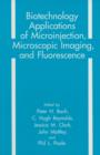 Biotechnology Applications of Microinjection, Microscopic Imaging, and Fluorescence - Book