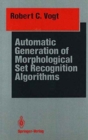 Automatic Generation of Morphological Set Recognition Algorithms - Book