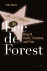 Lee de Forest : King of Radio, Television, and Film - eBook