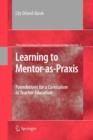 Learning to Mentor-as-Praxis : Foundations for a Curriculum in Teacher Education - Book