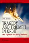 Tragedy and Triumph in Orbit : The Eighties and Early Nineties - Book