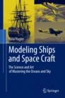 Modeling Ships and Space Craft : The Science and Art of Mastering the Oceans and Sky - Book