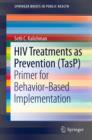 HIV Treatments as Prevention (TasP) : Primer for Behavior-Based Implementation - eBook