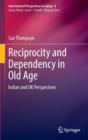 Reciprocity and Dependency in Old Age : Indian and UK Perspectives - Book