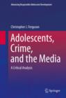 Adolescents, Crime, and the Media : A Critical Analysis - eBook