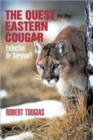The Quest for the Eastern Cougar : Extinction or Survival? - Book