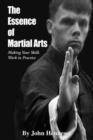 The Essence of Martial Arts : Making Your Skills Work in Practice - Book