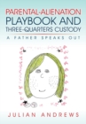 Parental-Alienation Playbook and Three-Quarters Custody : A Father Speaks Out - eBook
