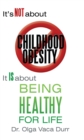 It'S Not About Childhood Obesity : It Is About Being Healthy for Life - eBook