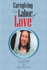 Caregiving: Our Labor of Love : A Memoir - eBook