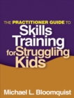 The Practitioner Guide to Skills Training for Struggling Kids - eBook