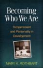 Becoming Who We Are : Temperament and Personality in Development - Book