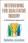 Interviewing for Qualitative Inquiry : A Relational Approach - eBook