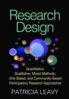 Research Design : Quantitative, Qualitative, Mixed Methods, Arts-Based, and Community-Based Participatory Research Approaches - Book
