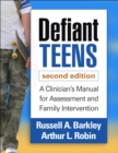 Defiant Teens, Second Edition : A Clinician's Manual for Assessment and Family Intervention - eBook