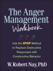 The Anger Management Workbook : Use the STOP Method to Replace Destructive Responses with Constructive Behavior - eBook