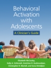 Behavioral Activation with Adolescents : A Clinician's Guide - eBook
