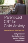 Parent-Led CBT for Child Anxiety : Helping Parents Help Their Kids - eBook