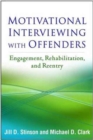 Motivational Interviewing with Offenders : Engagement, Rehabilitation, and Reentry - Book