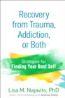 Recovery from Trauma, Addiction, or Both : Strategies for Finding Your Best Self - eBook
