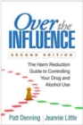 Over the Influence, Second Edition : The Harm Reduction Guide to Controlling Your Drug and Alcohol Use - Book
