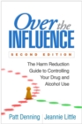 Over the Influence, Second Edition : The Harm Reduction Guide to Controlling Your Drug and Alcohol Use - eBook
