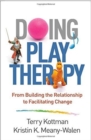 Doing Play Therapy : From Building the Relationship to Facilitating Change - Book