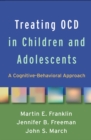 Treating OCD in Children and Adolescents : A Cognitive-Behavioral Approach - eBook