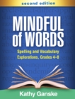 Mindful of Words : Spelling and Vocabulary Explorations, Grades 4-8 - eBook