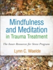 Mindfulness and Meditation in Trauma Treatment : The Inner Resources for Stress Program - Book