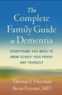 The Complete Family Guide to Dementia : Everything You Need to Know to Help Your Parent and Yourself - Book