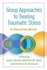 Group Approaches to Treating Traumatic Stress : A Clinical Handbook - Book