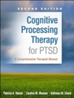 Cognitive Processing Therapy for PTSD, Second Edition : A Comprehensive Therapist Manual - Book