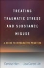 Treating Traumatic Stress and Substance Misuse : A Guide to Integrative Practice - Book
