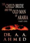 The Child Bride and the Old Man of Arabia : Part One - Book