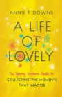 A Life of Lovely : The Young Woman's Guide to Collecting the Moments That Matter - Book