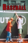 Six Decades of Baseball : A Personal Narrative - eBook
