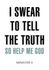 I Swear to Tell the Truth : So Help Me God - eBook
