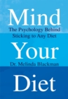 Mind Your Diet : The Psychology Behind Sticking to Any Diet - eBook