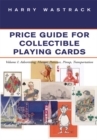 Price Guide for Collectible Playing Cards : Volume I: Advertising, Humor, Patience, Pinup, Transportation - eBook
