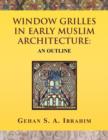 Window Grilles in Early Muslim Architecture : An Outline - Book