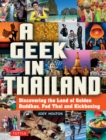 Geek in Thailand : Discovering the Land of Golden Buddhas, Pad Thai and Kickboxing - eBook