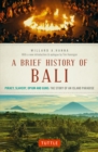 Brief History Of Bali : Piracy, Slavery, Opium and Guns: The Story of a Pacific Paradise - eBook